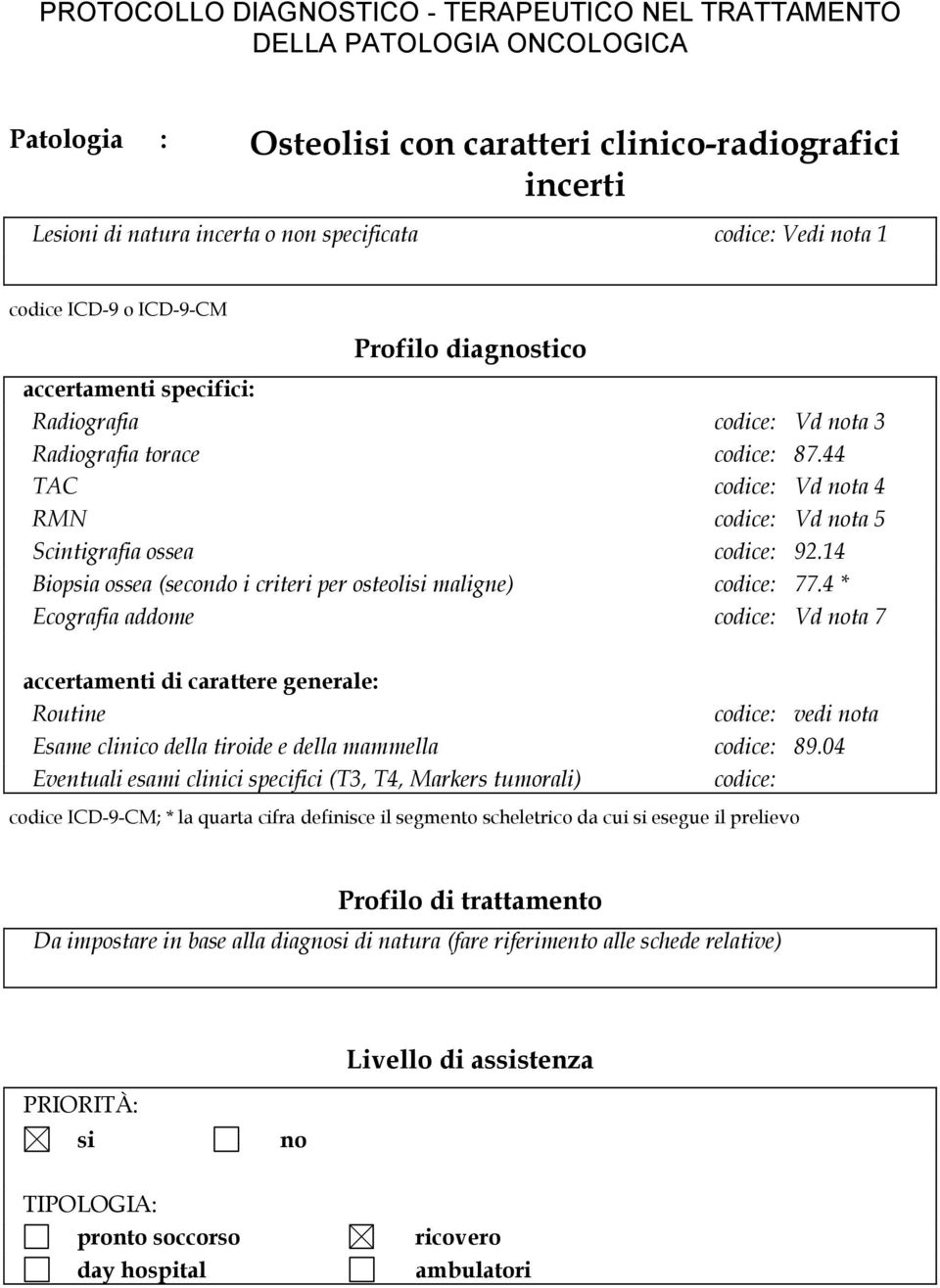 14 Biopsia ossea (secondo i criteri per osteolisi maligne) codice: 77.