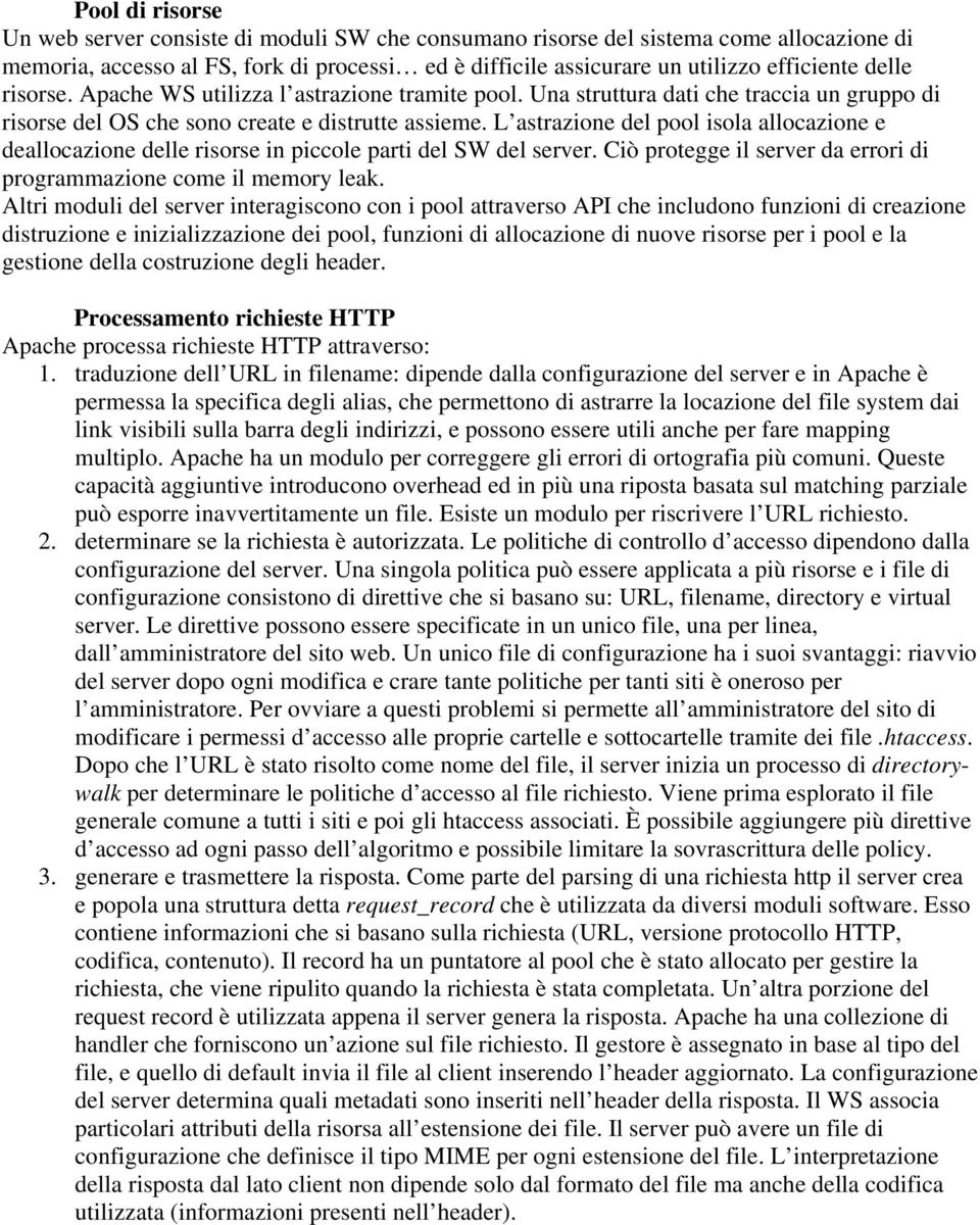 L astrazione del pool isola allocazione e deallocazione delle risorse in piccole parti del SW del server. Ciò protegge il server da errori di programmazione come il memory leak.