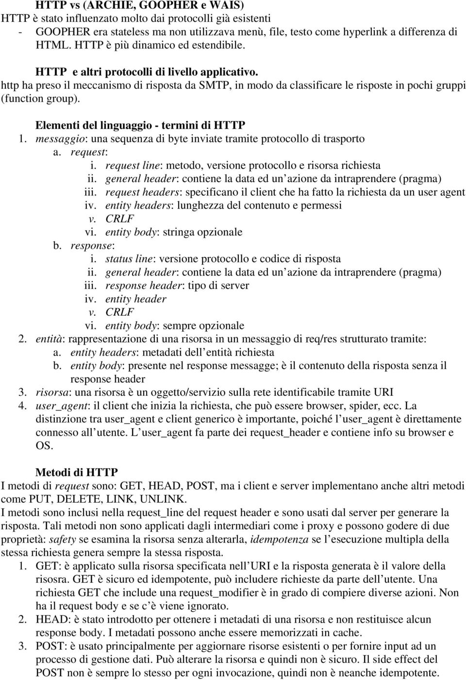 http ha preso il meccanismo di risposta da SMTP, in modo da classificare le risposte in pochi gruppi (function group). Elementi del linguaggio - termini di HTTP 1.