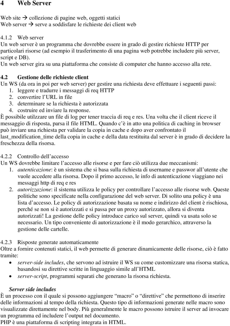 script e DB). Un web server gira su una piattaforma che consiste di computer che hanno accesso alla rete. 4.