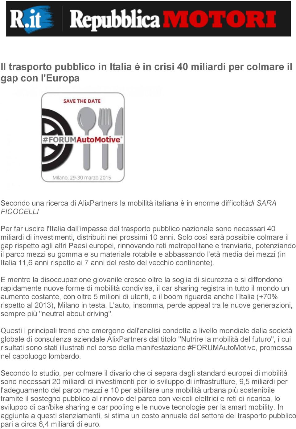 Solo così sarà possibile colmare il gap rispetto agli altri Paesi europei, rinnovando reti metropolitane e tranviarie, potenziando il parco mezzi su gomma e su materiale rotabile e abbassando l'età