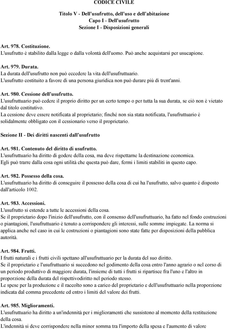 L'usufrutto costituito a favore di una persona giuridica non può durare più di trent'anni. Art. 980. Cessione dell'usufrutto.