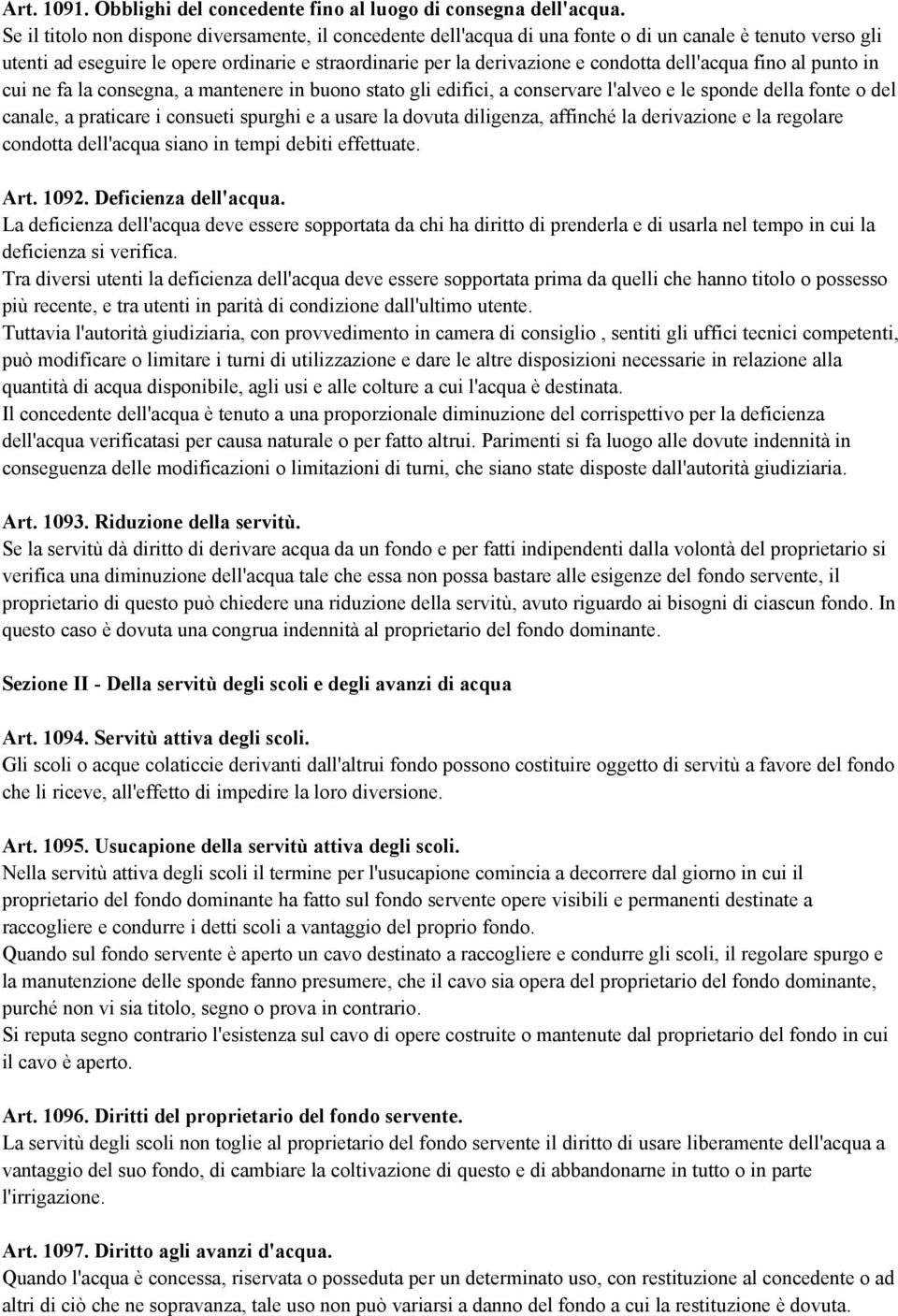 dell'acqua fino al punto in cui ne fa la consegna, a mantenere in buono stato gli edifici, a conservare l'alveo e le sponde della fonte o del canale, a praticare i consueti spurghi e a usare la