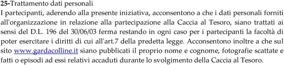 196 del 30/06/03 ferma restando in ogni caso per i partecipanti la facoltà di poter esercitare i diritti di cui all'art.7 della predetta legge.