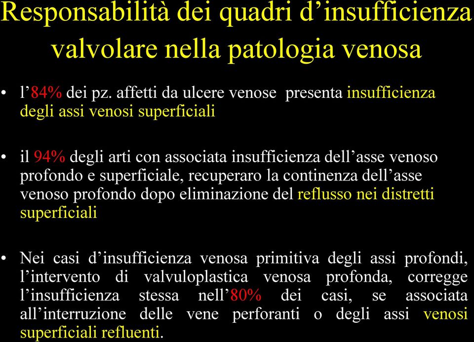 superficiale, recuperaro la continenza dell asse venoso profondo dopo eliminazione del reflusso nei distretti superficiali Nei casi d insufficienza venosa