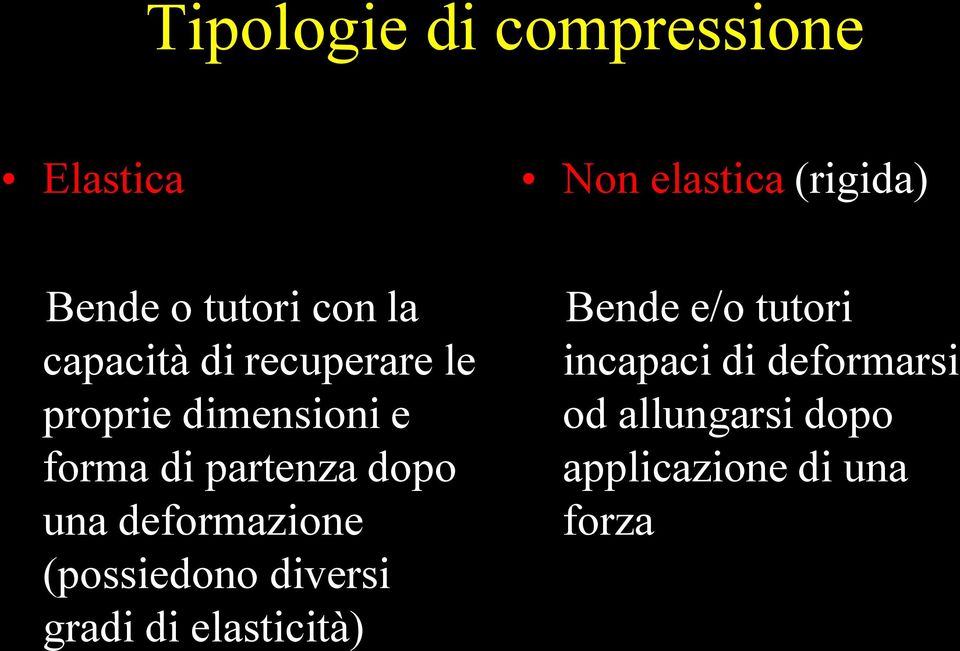 dopo una deformazione (possiedono diversi gradi di elasticità) Bende e/o