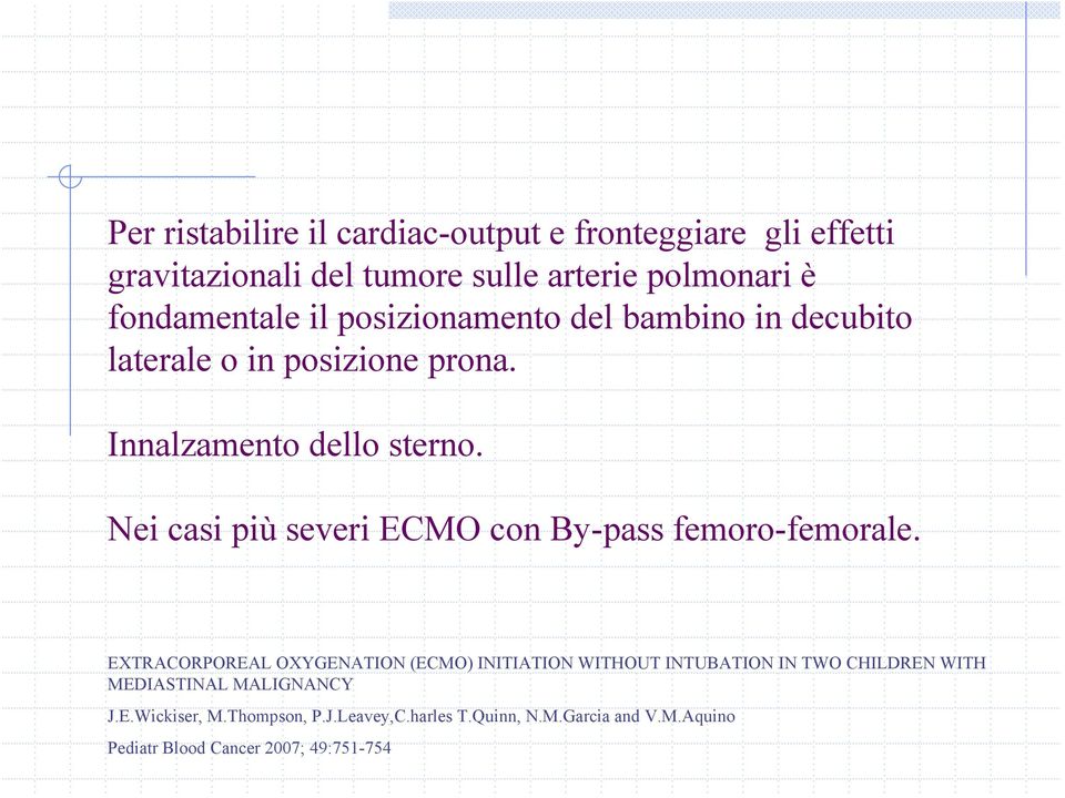 Nei casi più severi ECMO con By-pass femoro-femorale.
