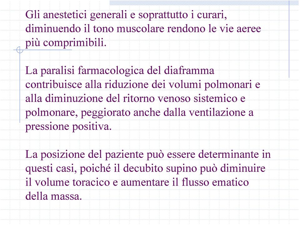 venoso sistemico e polmonare, peggiorato anche dalla ventilazione a pressione positiva.