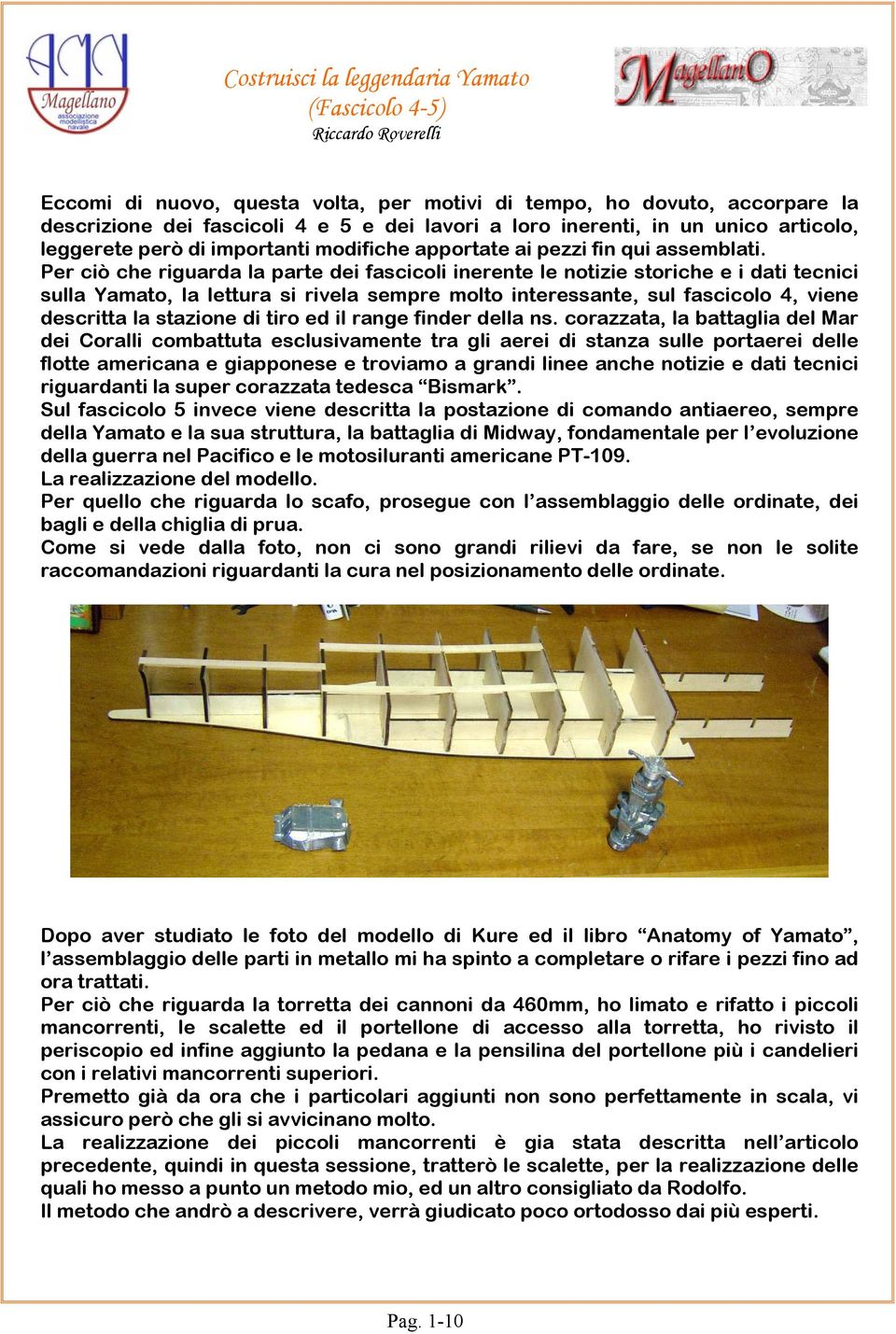 Per ciò che riguarda la parte dei fascicoli inerente le notizie storiche e i dati tecnici sulla Yamato, la lettura si rivela sempre molto interessante, sul fascicolo 4, viene descritta la stazione di