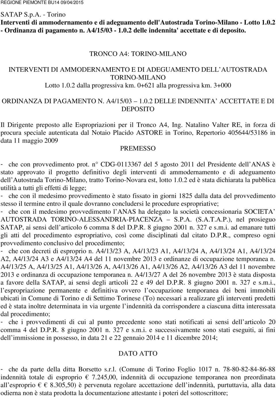 A4/15/03 1.0.2 DELLE INDENNITA ACCETTATE E DI DEPOSITO Il Dirigente preposto alle Espropriazioni per il Tronco A4, Ing.