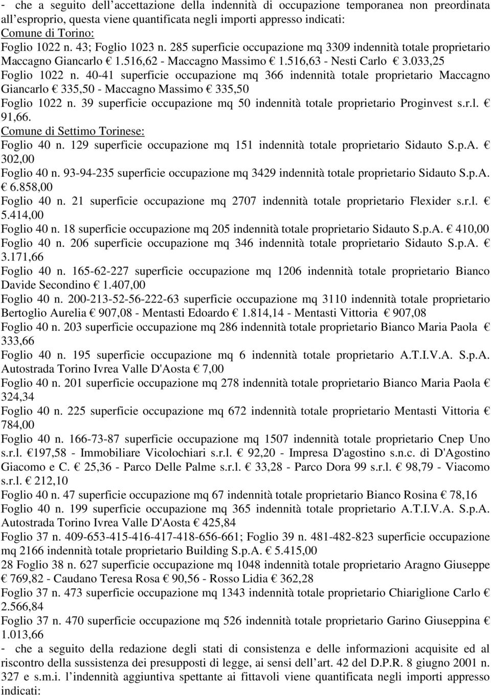 40-41 superficie occupazione mq 366 indennità totale proprietario Maccagno Giancarlo 335,50 - Maccagno Massimo 335,50 Foglio 1022 n.