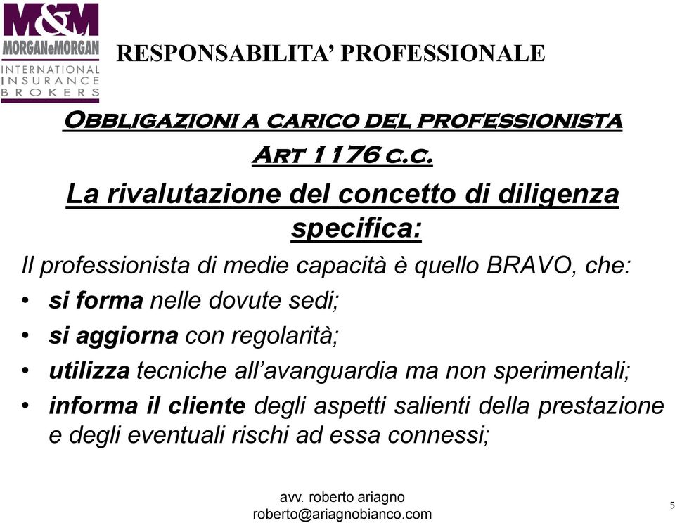 professionista di medie capacità è quello BRAVO, che: si forma nelle dovute sedi; si aggiorna con