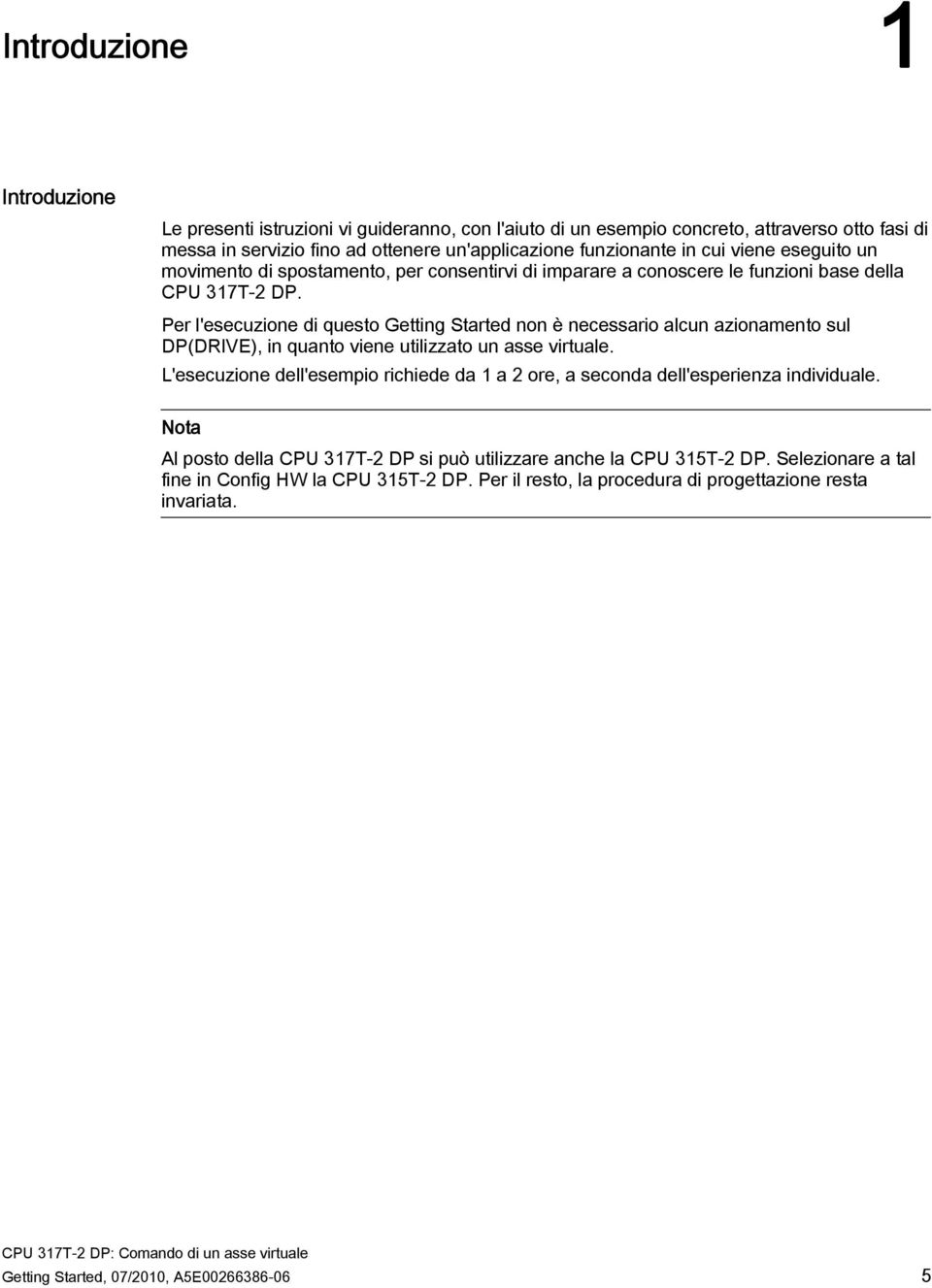 Per l'esecuzione di questo Getting Started non è necessario alcun azionamento sul DP(DRIVE), in quanto viene utilizzato un asse virtuale.