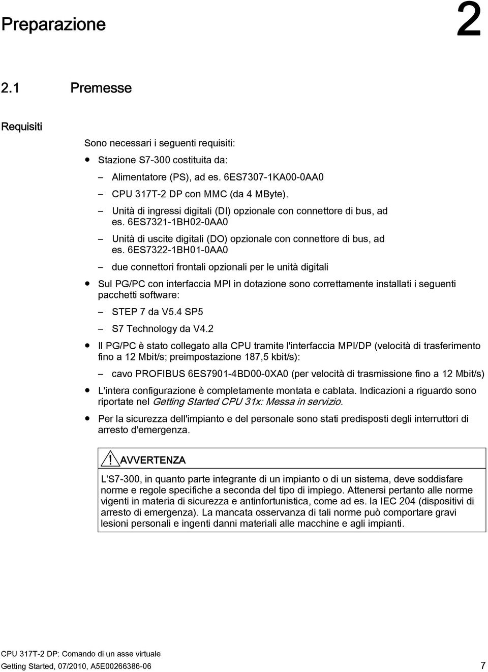 6ES7322-1BH01-0AA0 due connettori frontali opzionali per le unità digitali Sul PG/PC con interfaccia MPI in dotazione sono correttamente installati i seguenti pacchetti software: STEP 7 da V5.