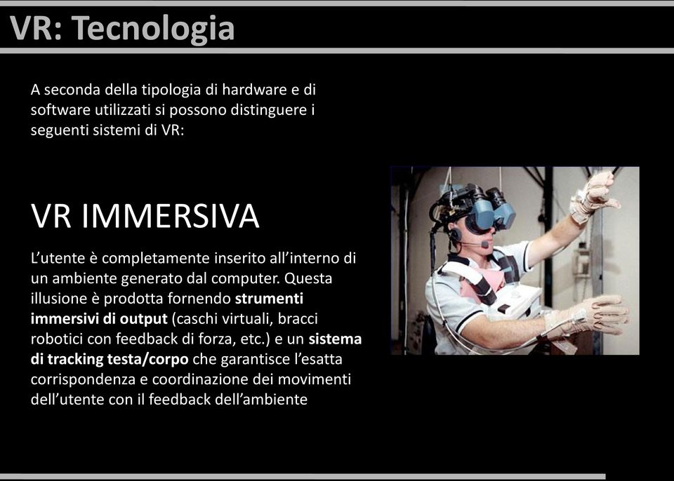 Questa illusione è prodotta fornendo strumenti immersivi di output (caschi virtuali, bracci robotici con feedback di forza,