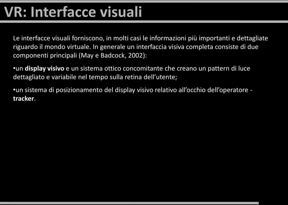 In generale un interfaccia visiva completa consiste di due componenti principali (May e Badcock, 2002): un display
