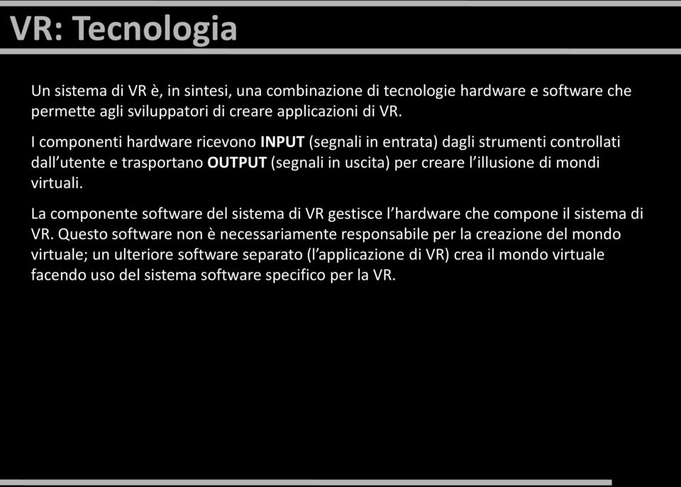 di mondi virtuali. La componente software del sistema di VR gestisce l hardware che compone il sistema di VR.