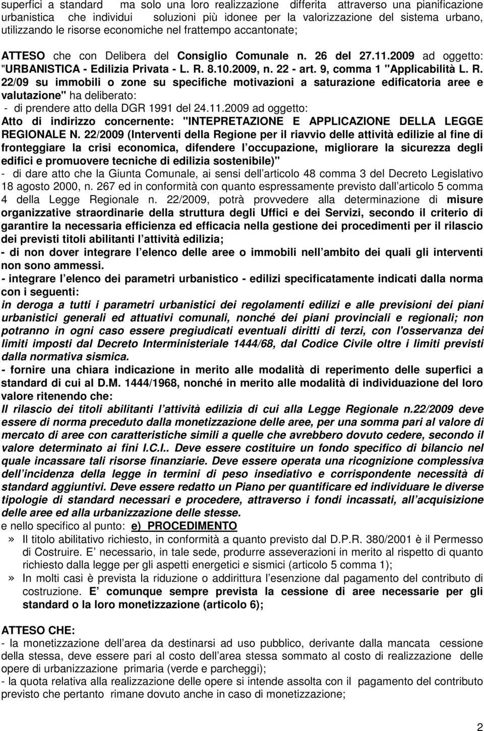 9, comma 1 "Applicabilità L. R. 22/09 su immobili o zone su specifiche motivazioni a saturazione edificatoria aree e valutazione" ha deliberato: - di prendere atto della DGR 1991 del 24.11.