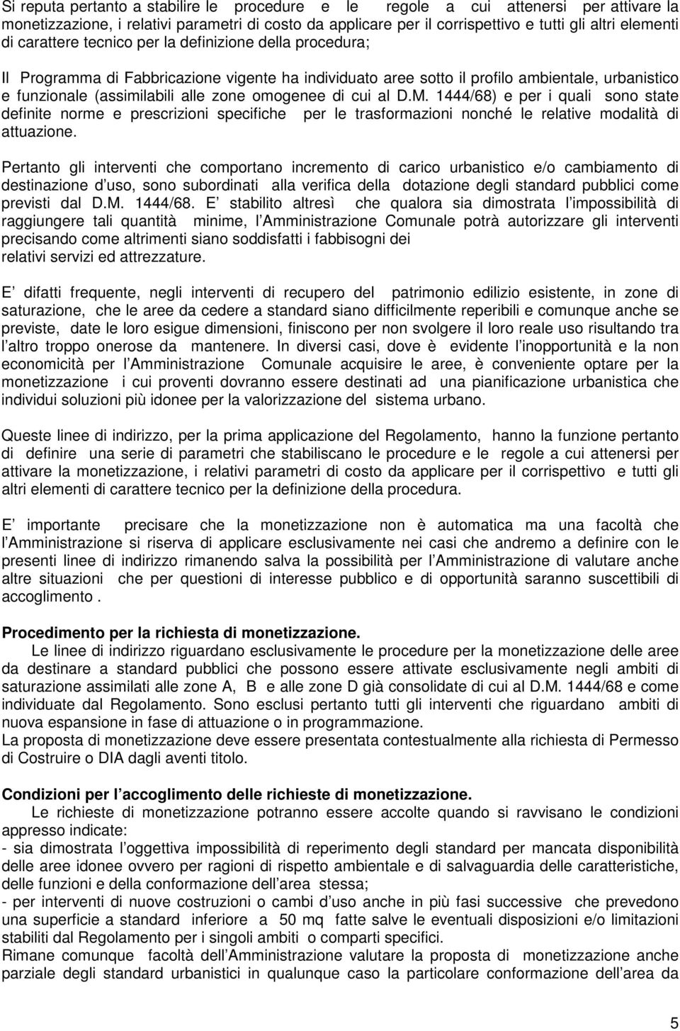 di cui al D.M. 1444/68) e per i quali sono state definite norme e prescrizioni specifiche per le trasformazioni nonché le relative modalità di attuazione.