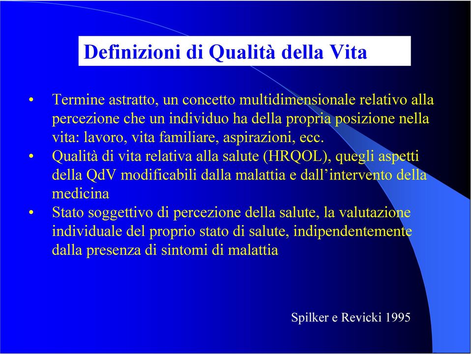 Qualità di vita relativa alla salute (HRQOL), quegli aspetti della QdV modificabili dalla malattia e dall intervento della