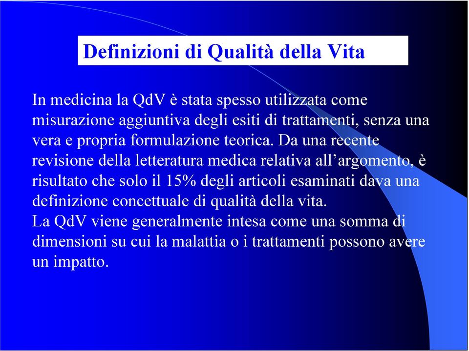 Da una recente revisione della letteratura medica relativa all argomento, è risultato che solo il 15% degli articoli