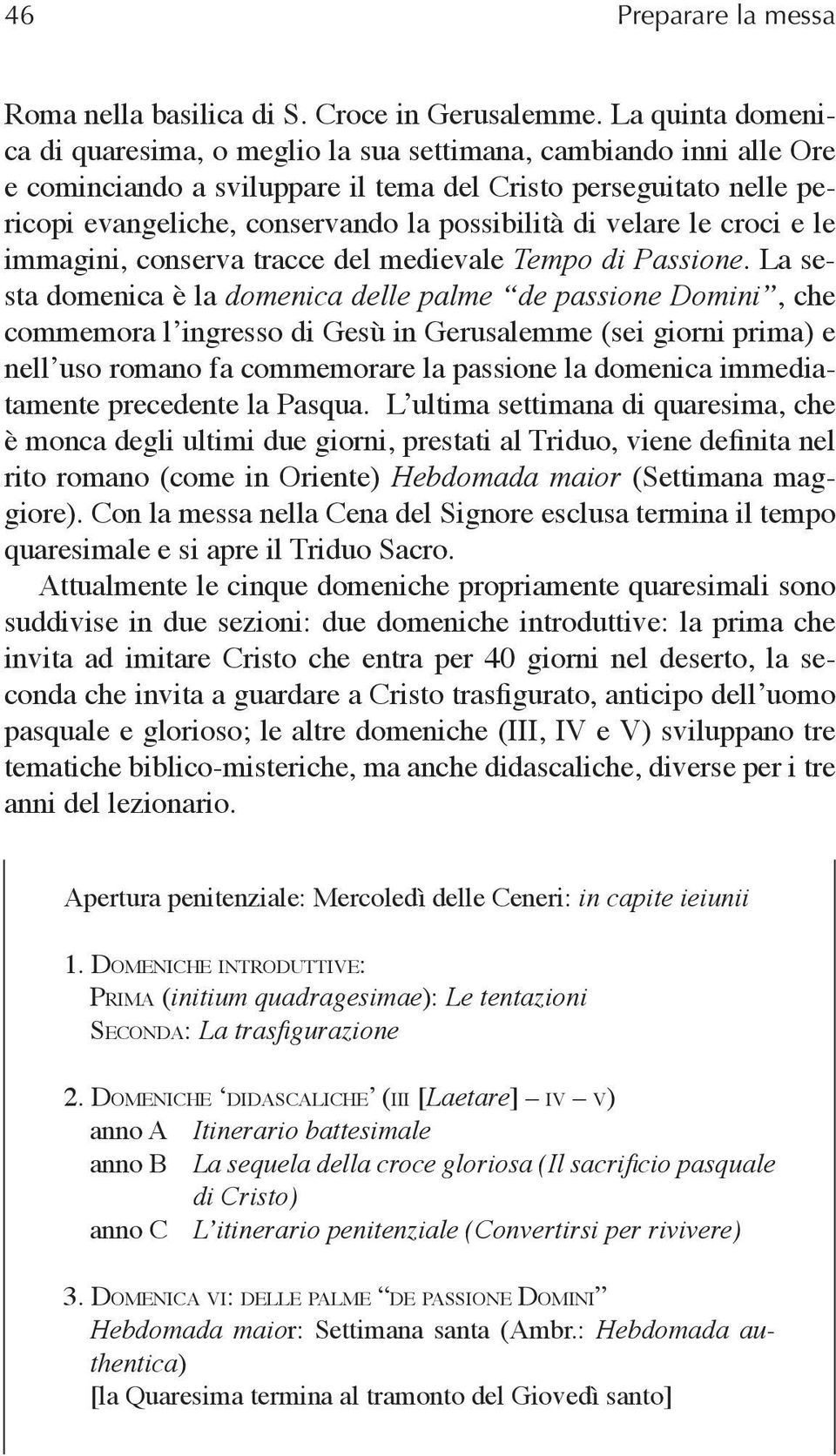 di velare le croci e le immagini, conserva tracce del medievale Tempo di Passione.