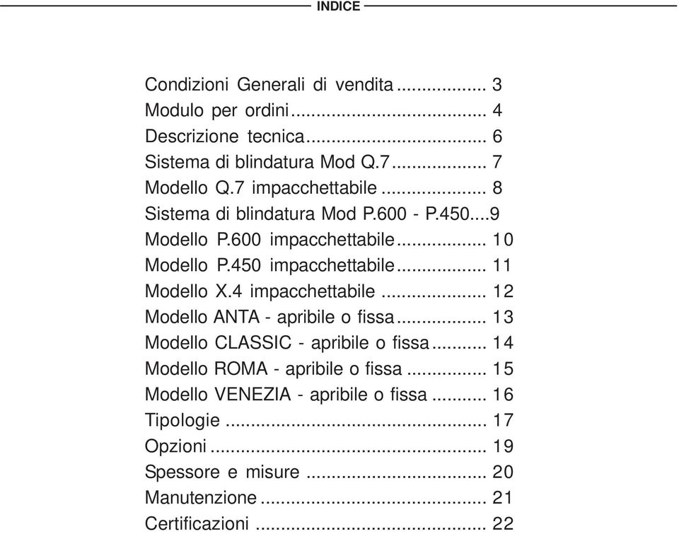 .. 11 Modello X.4 impacchettabile... 12 Modello ANTA - apribile o fissa... 13 Modello CLASSIC - apribile o fissa.