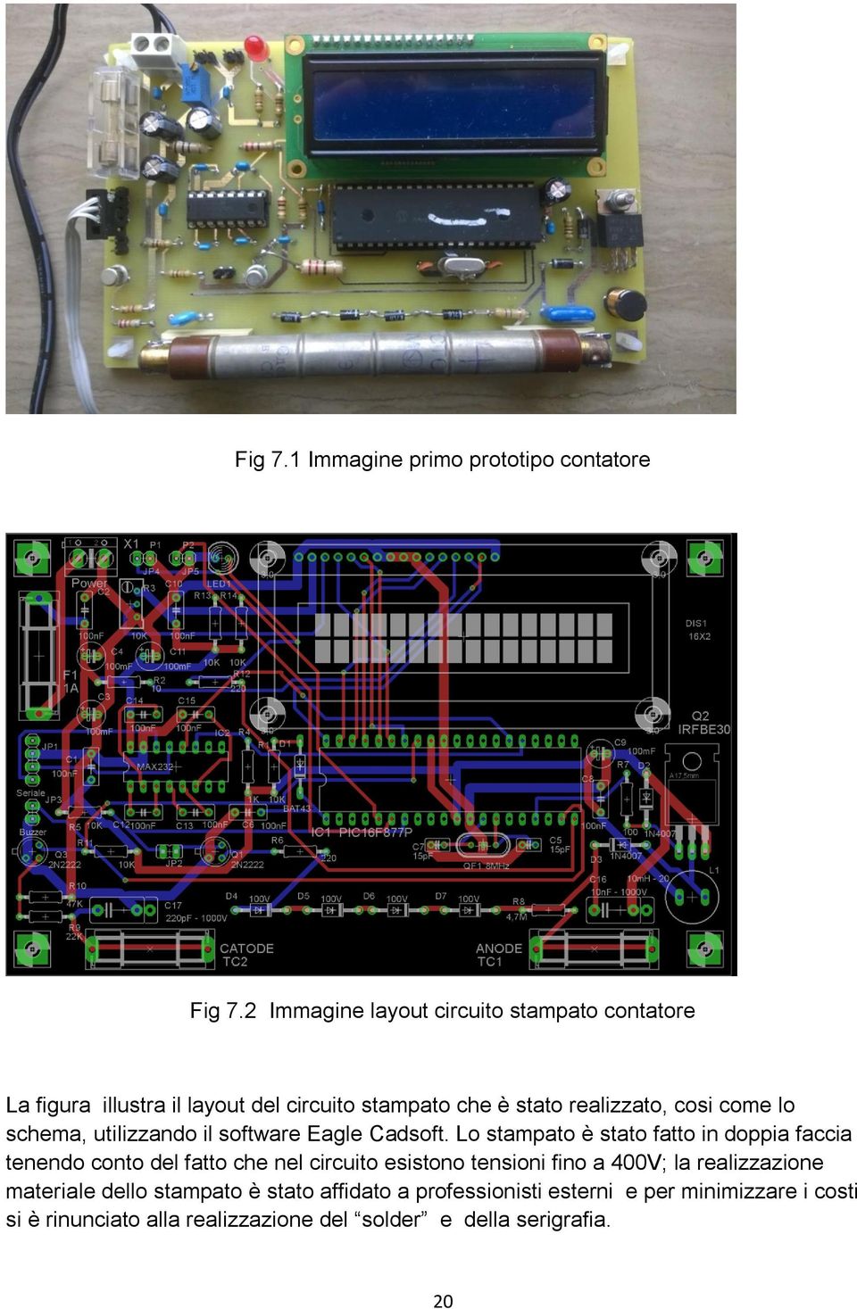 lo schema, utilizzando il software Eagle Cadsoft.