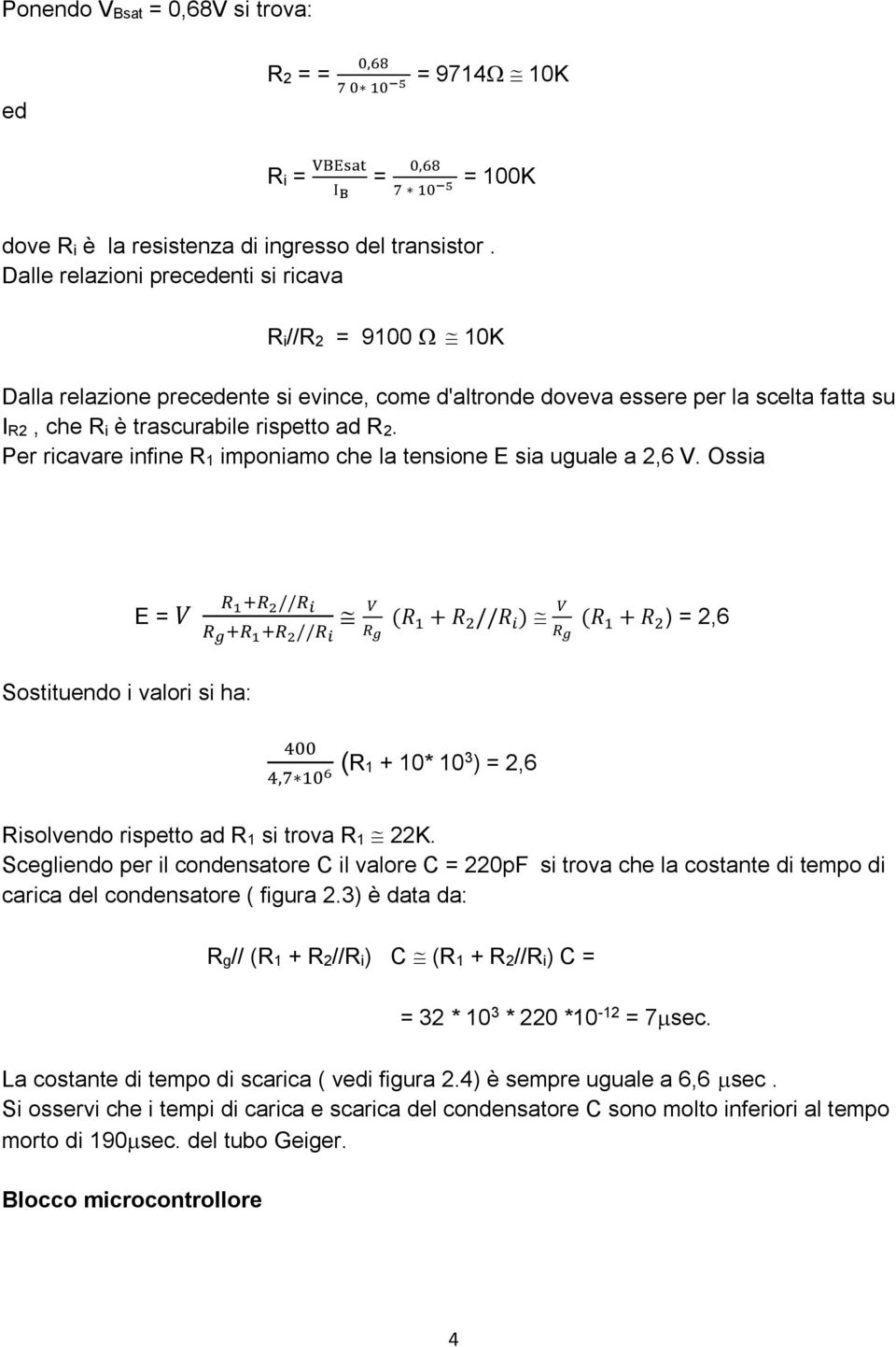 Per ricavare infine R1 imponiamo che la tensione E sia uguale a 2,6 V.