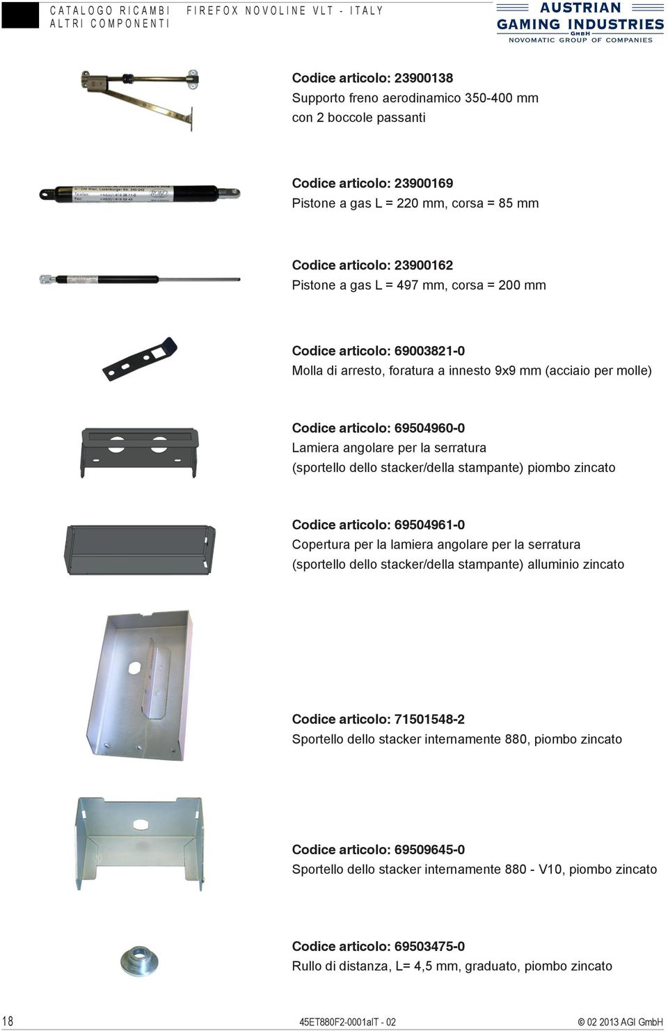 (sportello dello stacker/della stampante) piombo zincato Codice articolo: 69504961-0 Copertura per la lamiera angolare per la serratura (sportello dello stacker/della stampante) alluminio zincato