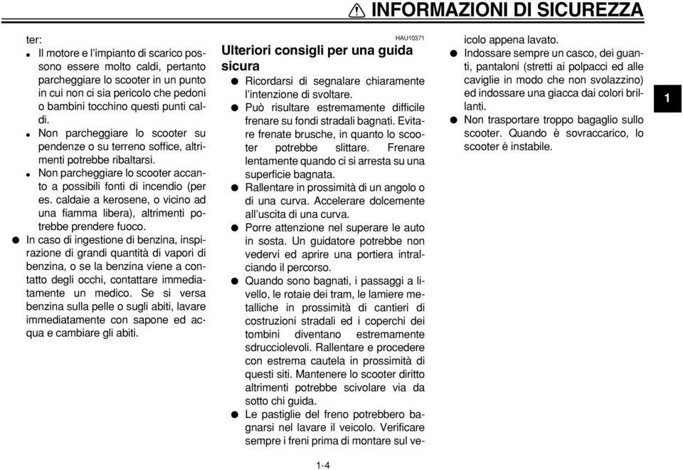 caldaie a kerosene, o vicino ad una fiamma libera), altrimenti potrebbe prendere fuoco.