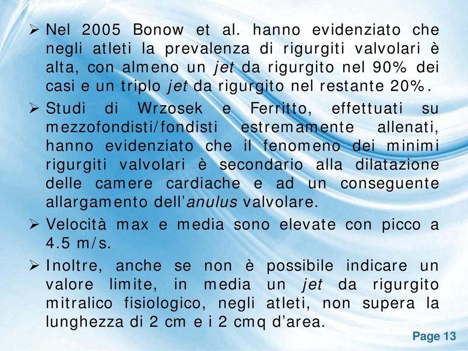 Studi di Wrzosek e Ferritto, effettuati su mezzofondisti/fondisti estremamente allenati, hanno evidenziato che il fenomeno dei minimi rigurgiti valvolari è secondario alla