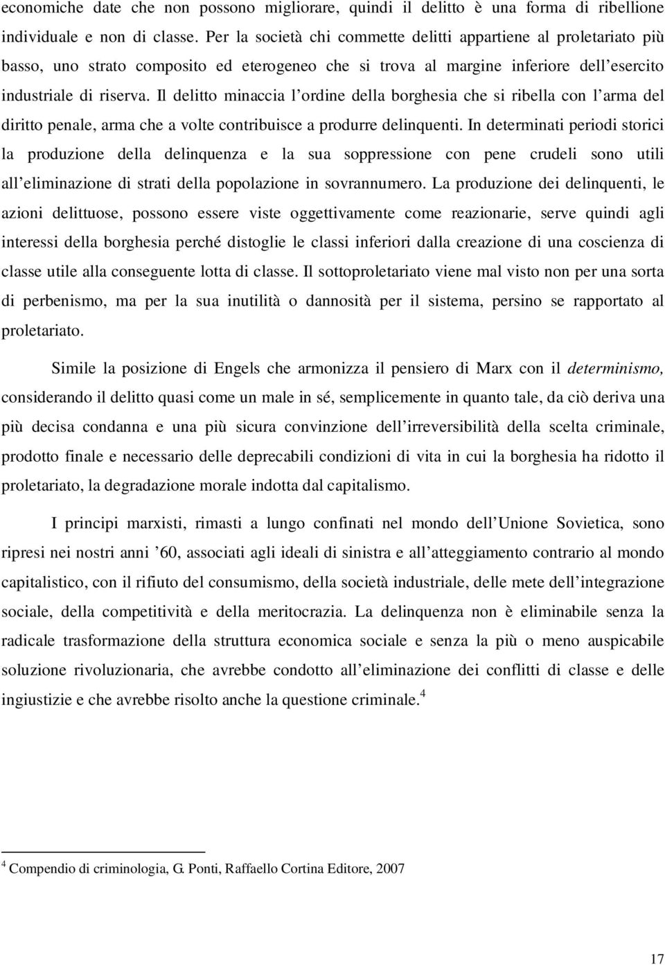 Il delitto minaccia l ordine della borghesia che si ribella con l arma del diritto penale, arma che a volte contribuisce a produrre delinquenti.