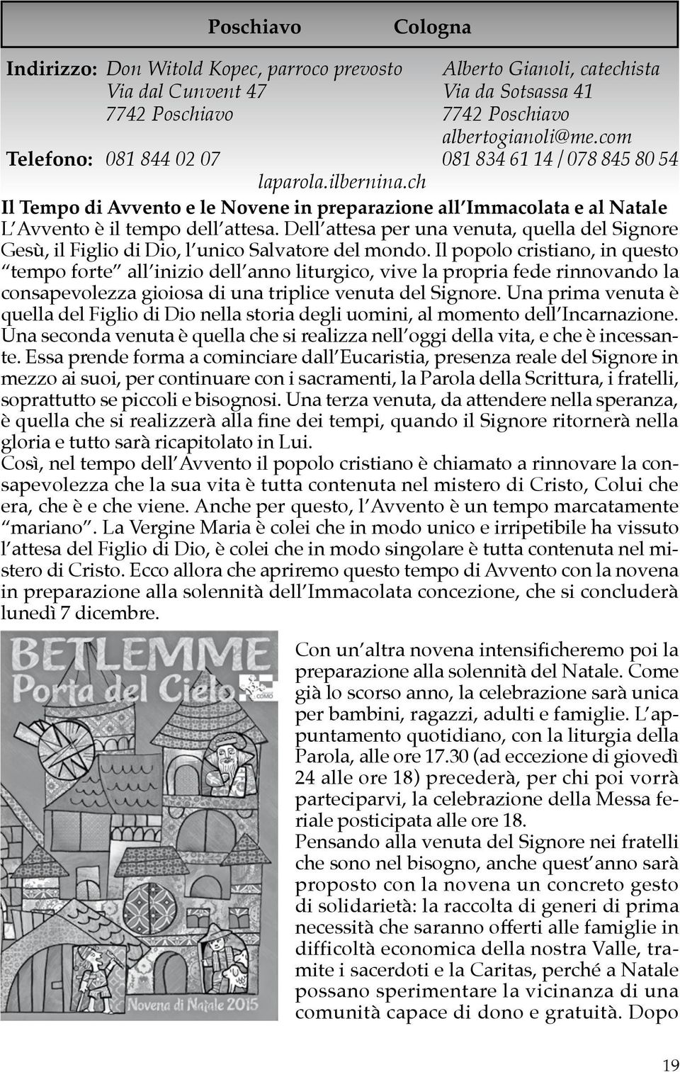 Dell attesa per una venuta, quella del Signore Gesù, il Figlio di Dio, l unico Salvatore del mondo.