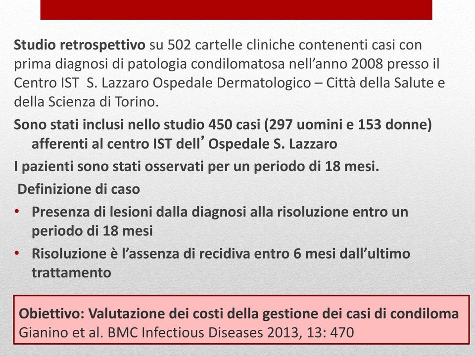 Sono stati inclusi nello studio 450 casi (297 uomini e 153 donne) afferenti al centro IST dell Ospedale S. Lazzaro I pazienti sono stati osservati per un periodo di 18 mesi.