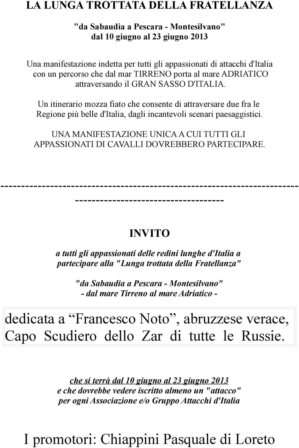 Un itinerario mozza fiato che consente di attraversare due fra le Regione più belle d'italia, dagli incantevoli scenari paesaggistici.