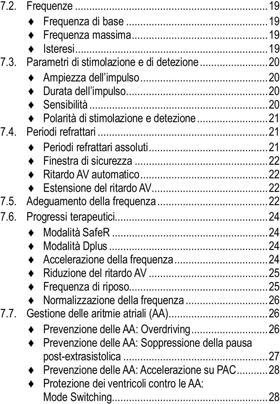 .. 22 7.5. Adeguamento della frequenza... 22 7.6. Progressi terapeutici... 24 Modalità SafeR... 24 Modalità Dplus... 24 Accelerazione della frequenza... 24 Riduzione del ritardo AV.