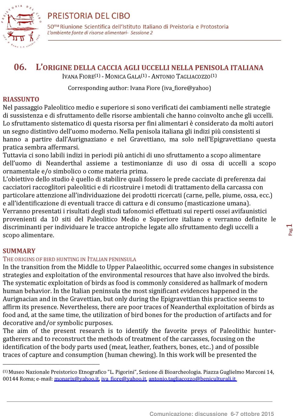 Lo sfruttamento sistematico di questa risorsa per fini alimentari è considerato da molti autori un segno distintivo dell uomo moderno.