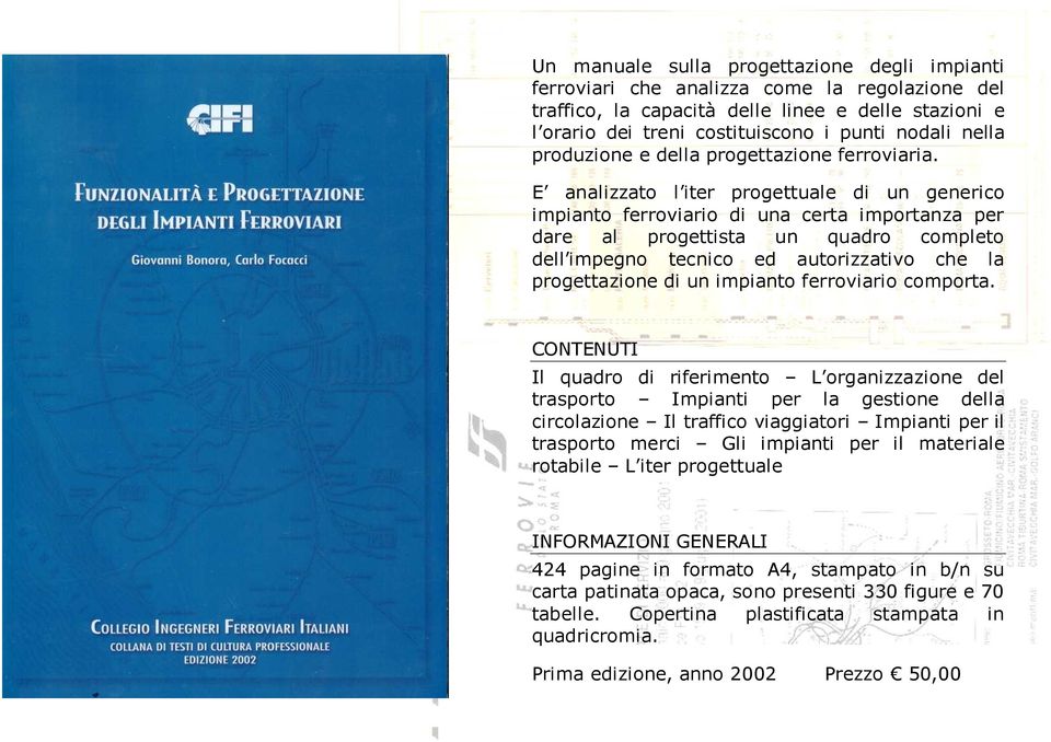 E analizzato l iter progettuale di un generico impianto ferroviario di una certa importanza per dare al progettista un quadro completo dell impegno tecnico ed autorizzativo che la progettazione di un