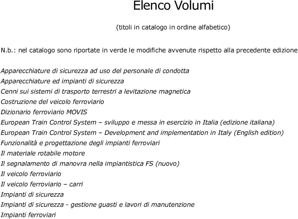 : nel catalogo sono riportate in verde le modifiche avvenute rispetto alla precedente edizione Apparecchiature di sicurezza ad uso del personale di condotta Apparecchiature ed impianti di sicurezza