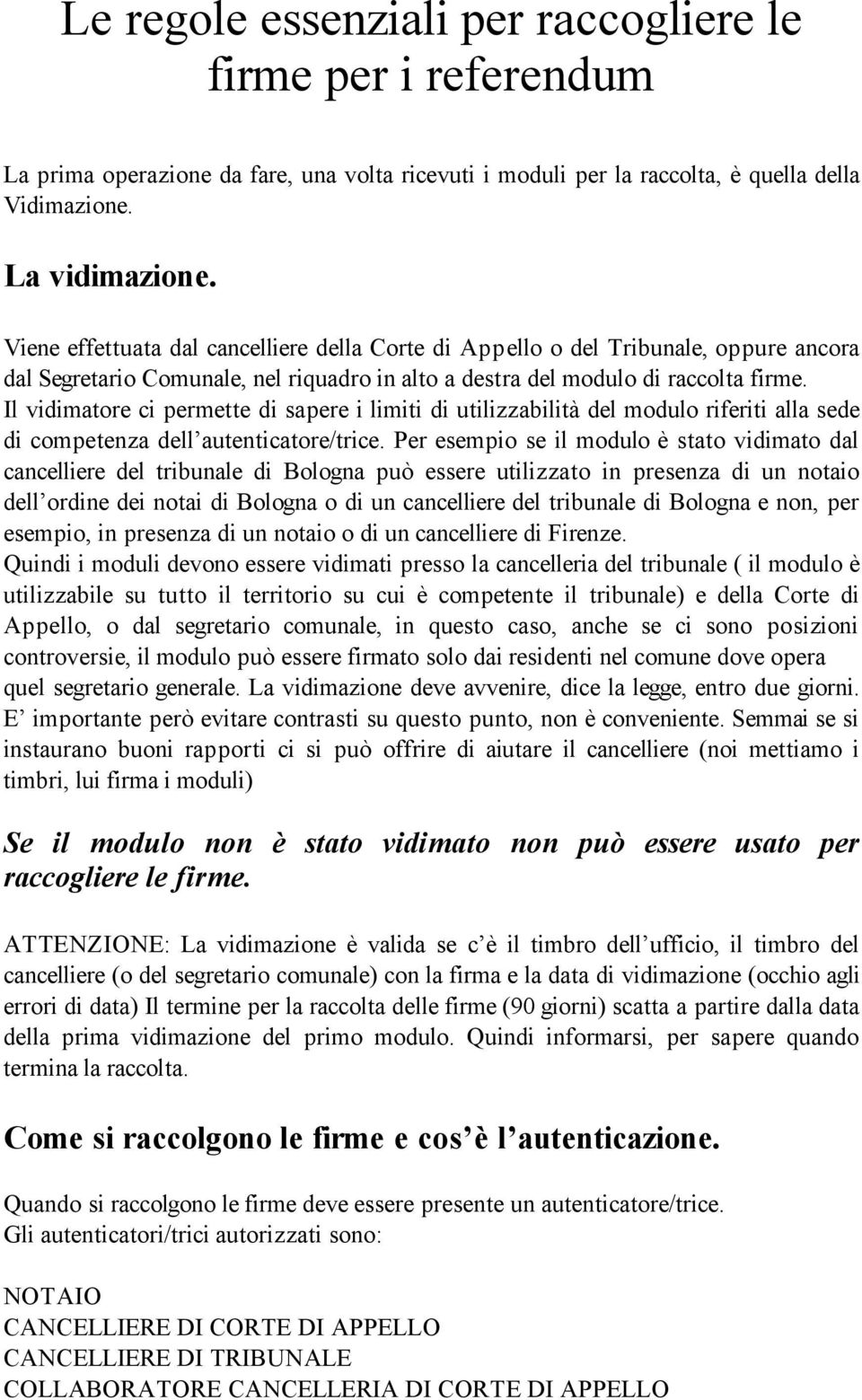 Il vidimatore ci permette di sapere i limiti di utilizzabilità del modulo riferiti alla sede di competenza dell autenticatore/trice.