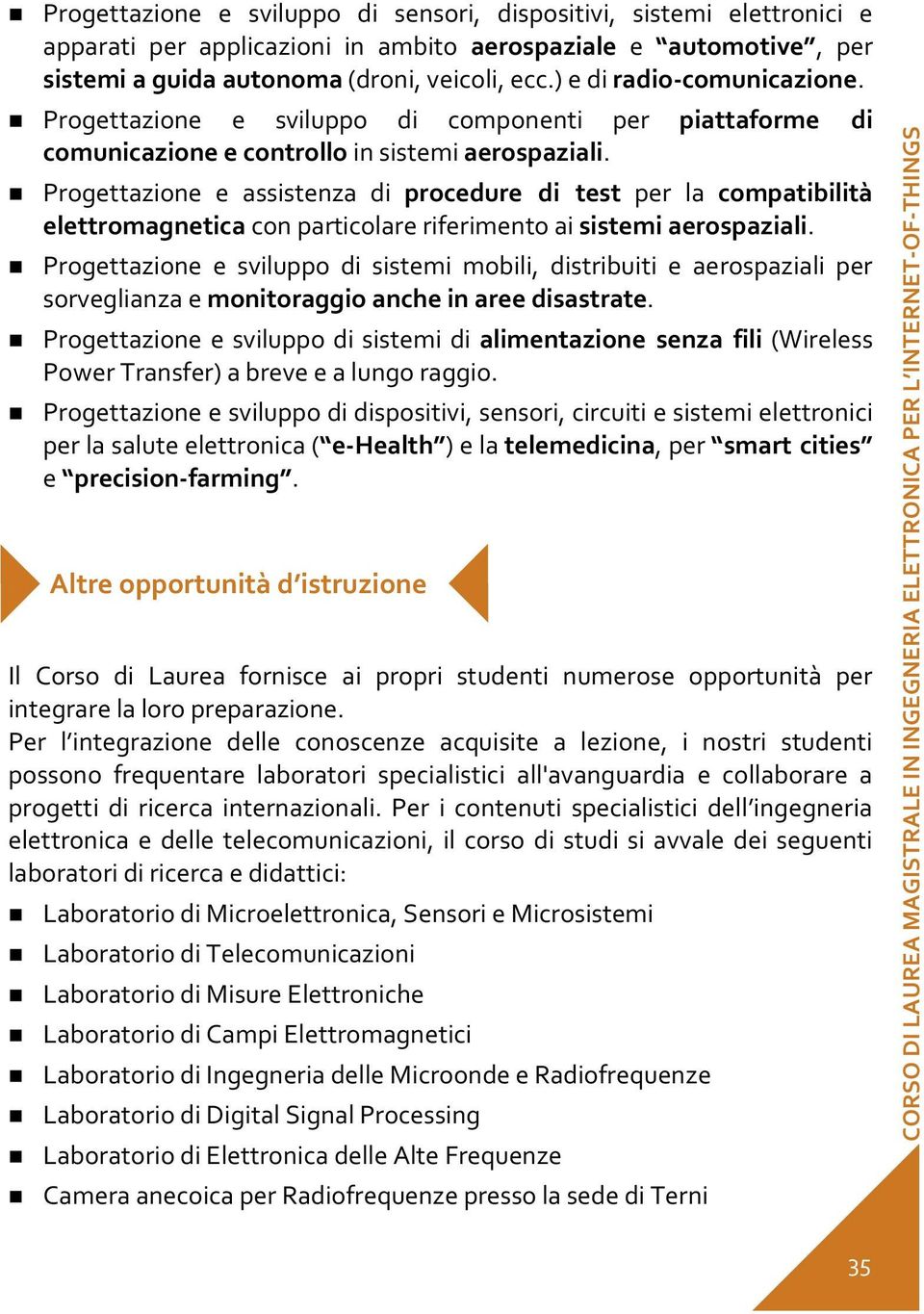 Progettazione e assistenza di procedure di test per la compatibilità elettromagnetica con particolare riferimento ai sistemi aerospaziali.