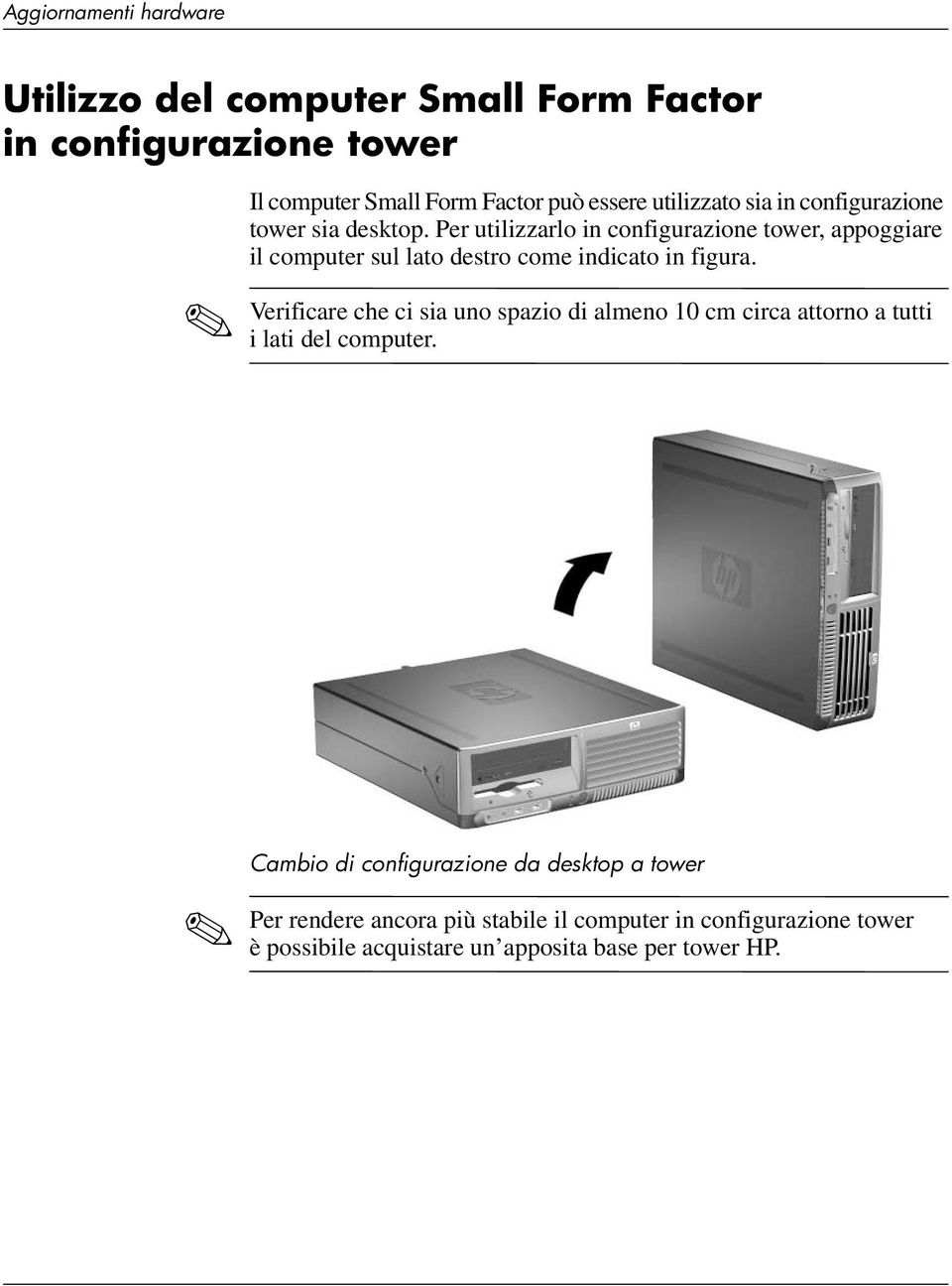 Per utilizzarlo in configurazione tower, appoggiare il computer sul lato destro come indicato in figura.