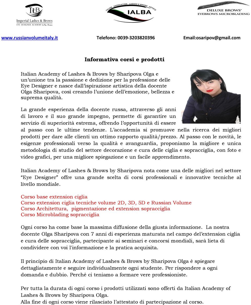 La grande esperienza della docente russa, attraverso gli anni di lavoro e il suo grande impegno, permette di garantire un servizio di superiorità estrema, offrendo l opportunità di essere al passo