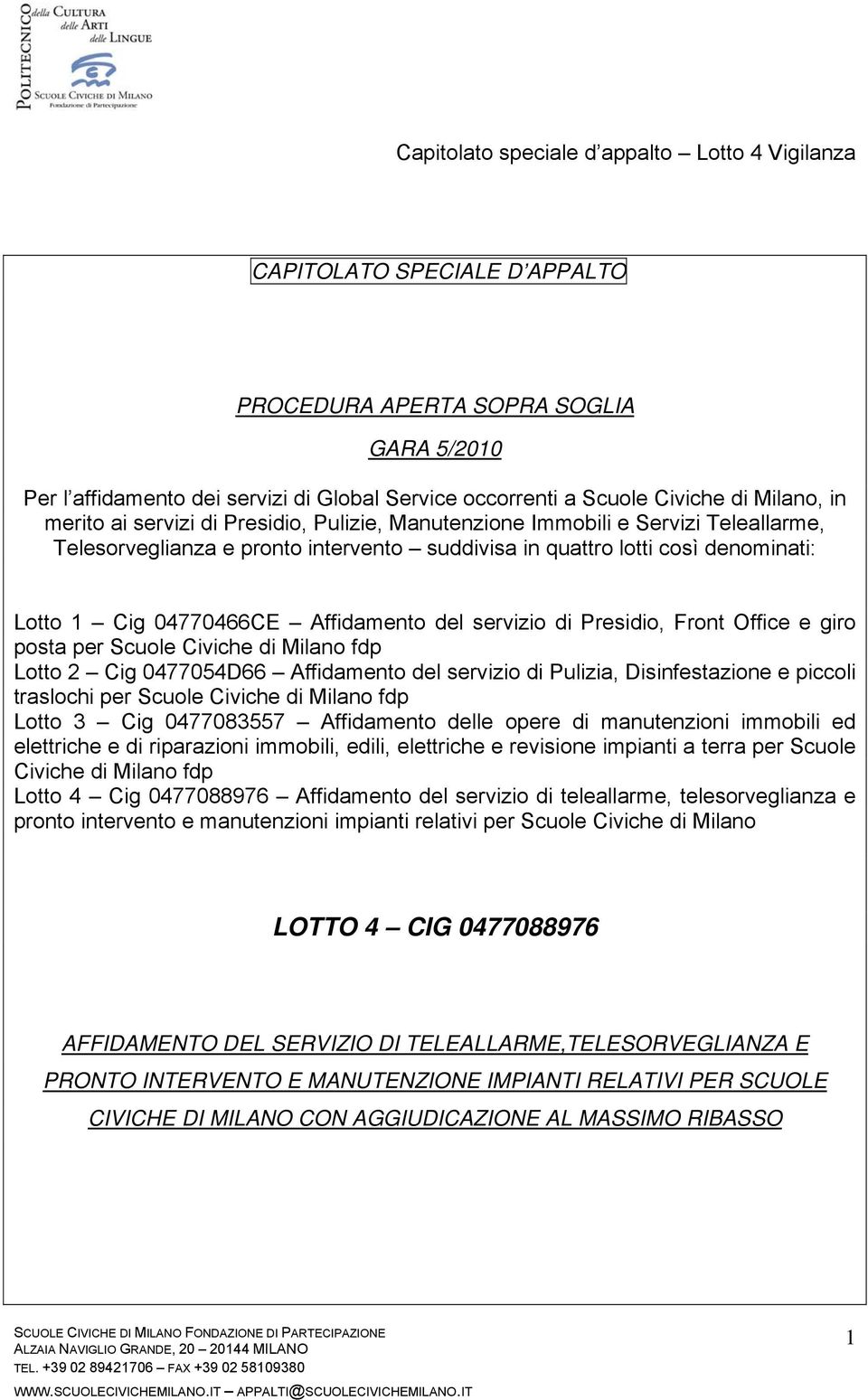 Front Office e giro posta per Scuole Civiche di Milano fdp Lotto 2 Cig 0477054D66 Affidamento del servizio di Pulizia, Disinfestazione e piccoli traslochi per Scuole Civiche di Milano fdp Lotto 3 Cig