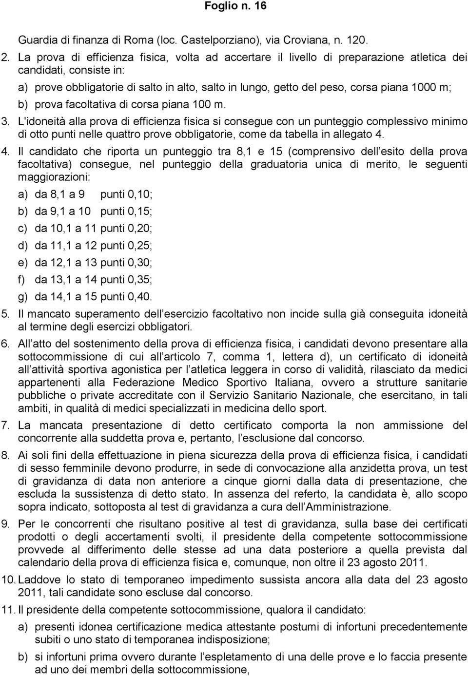 1000 m; b) prova facoltativa di corsa piana 100 m. 3.