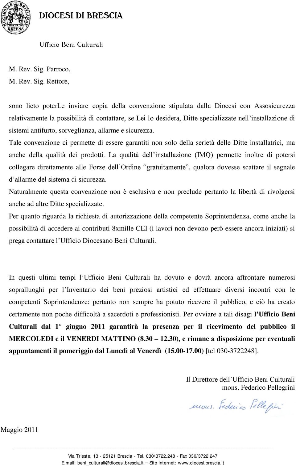 Rettore, sono lieto poterle inviare copia della convenzione stipulata dalla Diocesi con Assosicurezza relativamente la possibilità di contattare, se Lei lo desidera, Ditte specializzate nell