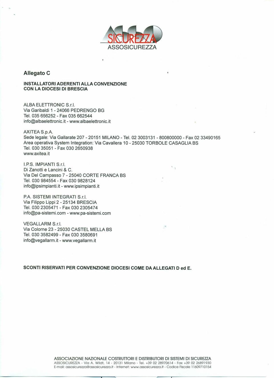 023003131-800800000 - Fax 0233490165 Area operativa System Integration: Via Cavallera 10-25030 TORBOLE CASAGLIA BS Tel. 03035051 - Fax 030 2650938 www.axitea.it I.P.S. IMPIANTI S.r.l. Di Zanotti e Lancini & C.