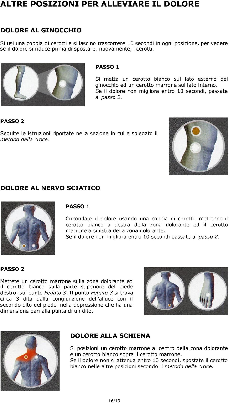 PASSO 2 Seguite le istruzioni riportate nella sezione in cui è spiegato il metodo della croce.