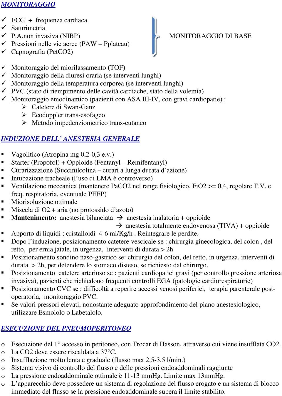 non invasiva (NIBP) Pressioni nelle vie aeree (PAW Pplateau) Capnografia (PetCO2) GIO DI BASE Monitoraggio del miorilassamento (TOF) Monitoraggio della diuresi oraria (se interventi lunghi)